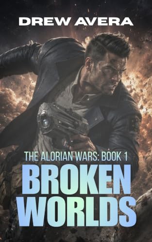 Broken Worlds: The Alorian Wars Space Opera Series: Book 1