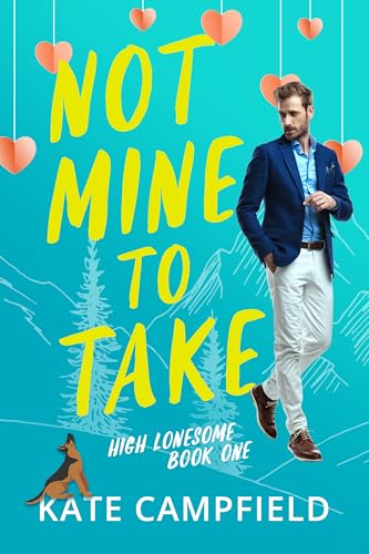 Not Mine to Take: A Small Town Romantic Comedy (High Lonesome Book 1)