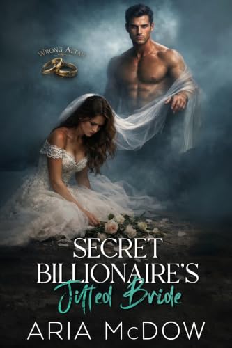Secret Billionaire's Jilted Bride: An Opposites Attract, Reverse Grumpy-Sunshine, Surprise Baby Romance (Wrong Altar Series)