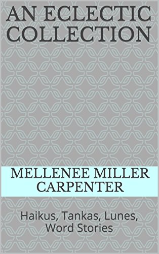 An Eclectic Collection: Haikus, Tankas, Lunes, Word Stories