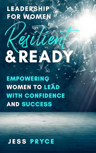 Resilient & Ready: Leadership For Women - Empowering Women To Lead With Confidence And Success