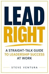 Lead Right: A Straight-Talk Guide to Leadership Success at Work (Management Skills Series)