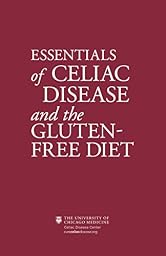Essentials of Celiac Disease and the Gluten-Free Diet: Living Gluten Free with Celiac / Coeliac Disease & Gluten Sensitivity