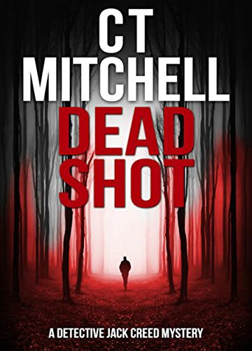 Dead Shot (Detective Jack Creed Murder Mystery Book 1)
