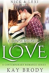 Conserving Love: A Clean & Wholesome Romance Series (Nick & Lexi Book 3)