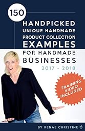 150 Handpicked Unique Handmade Product Collection Examples for Handmade Businesses 2017 - 2018: Fuel Etsy Selling Success and the Handmade Entrepreneur (Etsy Book, Etsy business for beginners)