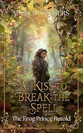 A Kiss to Break the Spell: The Frog Prince Retold (Fairy Tales of Westhaven)