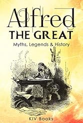 ALFRED THE GREAT: Myths, Legends & History
