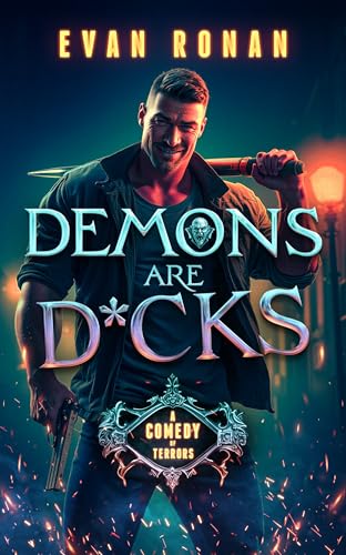 Demons Are D*cks: A Comedy of Terrors (Nick Archer Slayer Series Book 1)