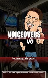 Voiceovers: A Super Business ∙ A Super Life: The cozy stressful beautiful harried awesome funny magically super life of a mild-mannered Voiceover Businessman ... (The Super Voiceover Artist Book Series 1)