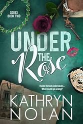 Under the Rose: An Enemies to Lovers Romantic Suspense Story (Codex Book 2)