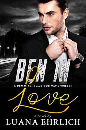 Ben in Love (Ben Mitchell/Titus Ray Thrillers Book 1)