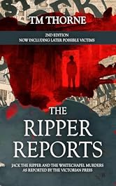 The Ripper Reports - 2nd Edition: Jack the Ripper & the Whitechapel Murders as reported by the Victorian Press - Now Including Later Possible Victims (The Newspaper Reports Series)