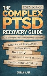 The Complex PTSD Recovery Guide: A Practical Guide To Understanding and Healing From Trauma (Breaking Free: A Mental Health Series)