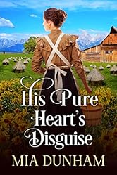 His Pure Heart's Disguise: A Historical Western Romance Book (Love and Valor on the Frontier)