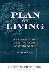 Plan on Living: The Retiree's Guide to Lasting Income and Enduring Wealth