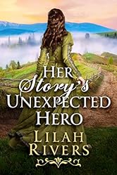 Her Story’s Unexpected Hero: An Inspirational Romance Book (Love and Valor on the Frontier)
