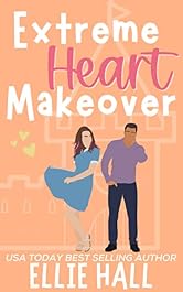 Extreme Heart Makeover: Feel good friendships, heartwarming, southern, small town romantic comedy (Home Sweet Home Romance Book 5)