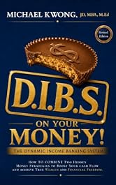 DIBS On Your Money!: The Dynamic Income Banking System, or DIBS, combines two hidden money strategies to boost your cash flow and achieve true wealth and financial freedom.