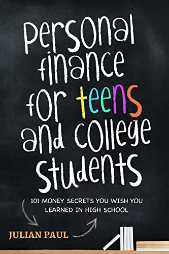 Personal Finance For Teens And College Students: 101 Money Secrets You Wish You Learned In High School