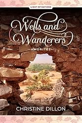 Wells and Wanderers - Amorites (Light of Nations Book 1)