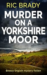 Murder on a Yorkshire Moor: Breezy English mystery fiction (The Yorkshire detective mystery series Book 1)