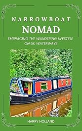 Narrowboat Nomad : Embracing the Wandering Lifestyle on UK Waterways