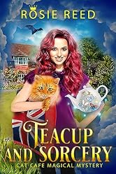 Teacup and Sorcery : A Paranormal Cozy Mystery (Cat Cafe Magical Mystery Book 1)
