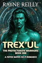 Trex'Ul: The Protectorate Warriors Fated Mates Romance (The Protectorate Warriors Alien Fated Mates Book 1)