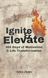 Ignite & Elevate: 365 Days of Motivation & Life Transformation (Self Help Books for All Ages)