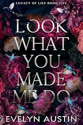 Look What You Made Me Do: A Dark Stalker Romance (Legacy of Lies Book 5)