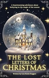 The Lost Letters of Christmas: A heartwarming and mysterious adventure about friendship, hope and believing in the magic of the season! (Lost Christmas Series)