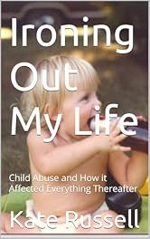 Ironing Out My Life: Child Abuse and How it Affected Everything Thereafter (Portrait of a Dysfunctional Family)