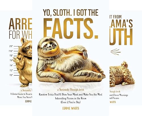 Yo, Sloth. I Got the Facts: Random Trivia That’ll Blow Your Mind and Make You the Most Interesting Person in the Room (Seriously Though Book 1)