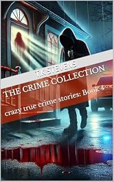 The Crime Collection: crazy true crime stories: Book 4