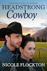 Headstrong Cowboy: A Small Town Rodeo Romance (The Bloom Sisters of Montana Book 1)