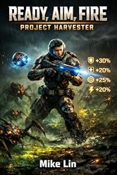 Ready, Aim, Fire: Book 1 Project Harvester (Sci-fi LitRPG) (Ready, Aim, Fire!)