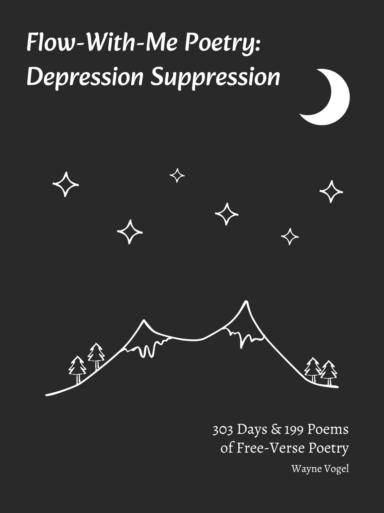 Flow-With-Me Poetry Depression Suppression: 303 Days & 199 Poems of Free-Verse Poetry