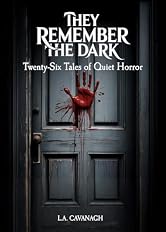 They Remember The Dark: Twenty-Six Tales of Quiet Horror