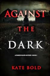 Against the Dark (A Parker Hand FBI Suspense Thriller—Book One)