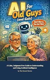 AI for Old Guys (and Gals): A Calm, Judgment-Free Guide to Understanding and Using Artificial Intelligence