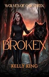 BROKEN: Book 1 - Wolves of Oak Creek Fated Mates Romance