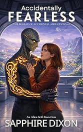 Accidentally Fearless: An Alien Scifi Rom-Com (The Bureau of Accidental Abductions Book 1)