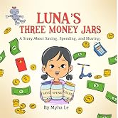 Luna's Three Money Jars: A Fun Storybook to Teach Kids Ages 3-8 About Spending, Saving, and Sharing (Luna's Money Adventures 1)