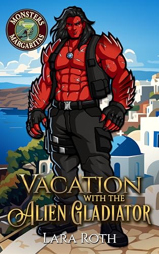 Vacation with the Alien Gladiator (Monsters and Margaritas)