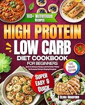 High Protein Low Carb Diet Cookbook for Beginners: Quick & Delicious Recipes with Full-Color Photos for Everyday Eating & Staying Energized