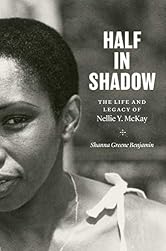 Half in Shadow: The Life and Legacy of Nellie Y. McKay