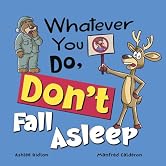 Whatever You Do, Don't Fall Asleep!: A funny and interactive book for kids (Whatever You Do, Don't series)!