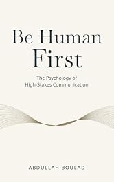 Be Human First: The Psychology of High-Stakes Communication