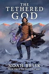 The Tethered God (The Shattered Song Book 1)